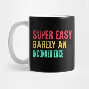 Super Easy Barely An Inconvenience Mug